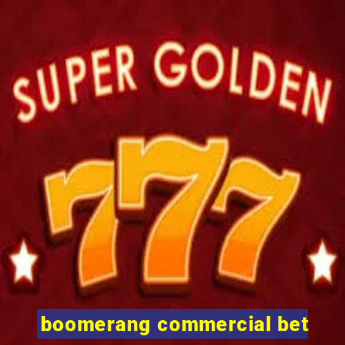 boomerang commercial bet